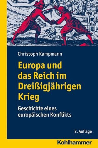 Europa und das Reich im Dreißigjährigen Krieg: Geschichte eines europäischen Konflikts