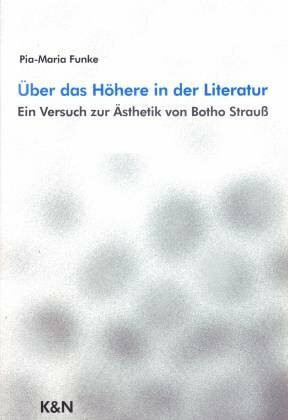 Über das Höhere in der Literatur: Ein Versuch zur Ästhetik von Botho Strauss (Epistemata - Würzburger wissenschaftliche Schriften. Reihe Literaturwissenschaft)