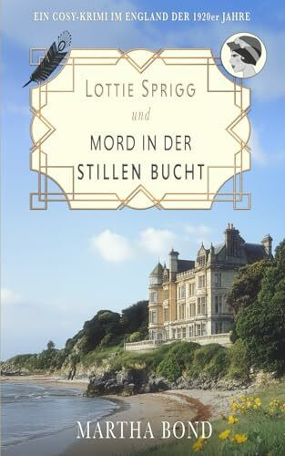 Mord in der stillen Bucht: Ein Cosy-Krimi im England der 1920er Jahre (Die Lottie-Sprigg-Krimis – England in den 1920er Jahren, Band 4)