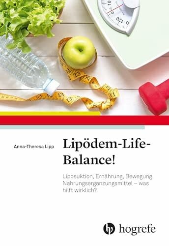 Lipödem-Life-Balance!: Liposuktion, Ernährung, Bewegung, Nahrungsergänzungsmittel - was hilft wirklich?