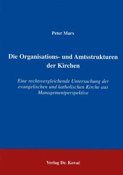 Die Organisations- und Amtsstrukturen der Kirchen . Eine rechtsvergleichende Untersuchung der evangelischen und katholischen Kirche aus ... Theologische Forschungsergebnisse)