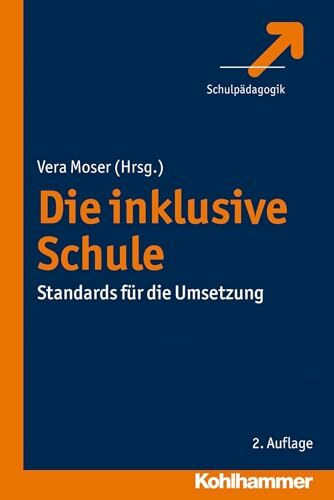 Die inklusive Schule: Standards für die Umsetzung (Schulpadagogik)