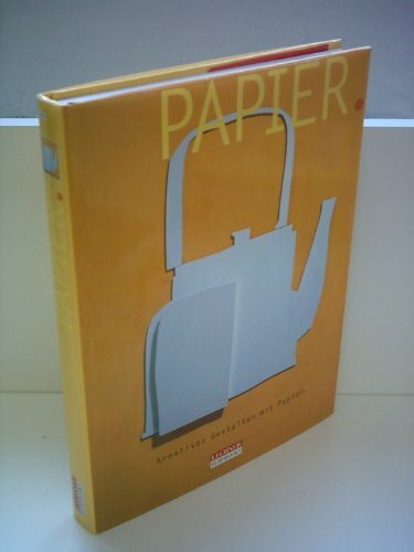 Papier: Kreatives Gestalten mit Papier. Ein anregender u. prakt. Führer z. gegenwärtigen Papierkunst, mit Papiermache, Decoupage, Scherenschnitte, Kollage, Schmuckpapier-Technik u. Papierkonstruktion