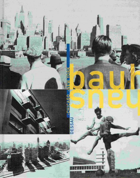 Bauhaus: Dessau - Chicago - New York