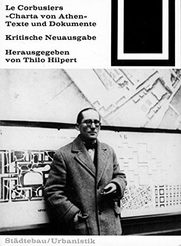 LeCorbusiers "Charta von Athen". Texte und Dokumente. Kritische Neuausgabe