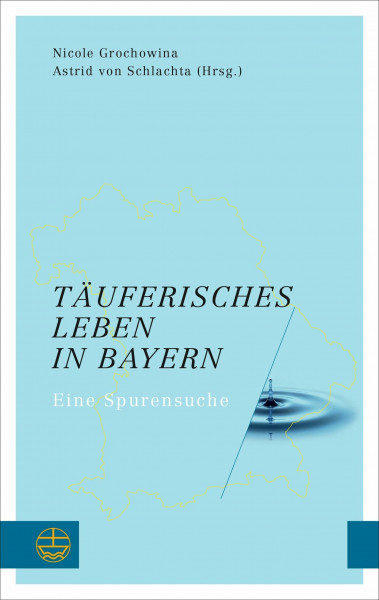 Täuferisches Leben in Bayern: Eine Spurensuche