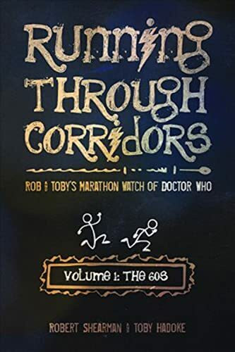 Running Through Corridors, Volume 1: The 60s: Rob and Toby's Marathon Watch of Doctor Who: Rob and Toby's Marathon Watch of Doctor Who: the 60's