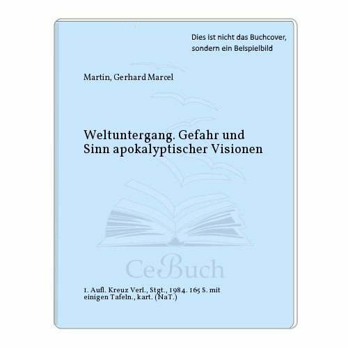 Weltuntergang. Gefahr und Sinn apokalyptischer Visionen