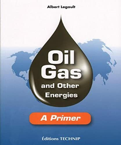 OIL GAS & OTHER ENERGIES: A Primer