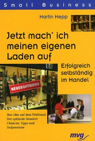 Jetzt mach ich meinen eigenen Laden auf. Erfolgreich selbstständig im Einzelhandel
