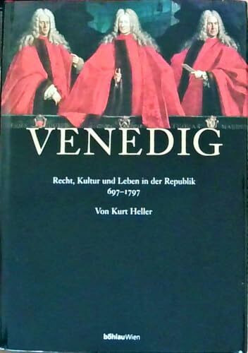 Venedig: Recht, Kultur und Leben in der Republik, 697-1797
