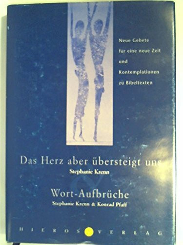 Das Herz aber übersteigt uns und Wortaufbrüche: Neue Gebete für eine neue Zeit und Kontemplationen zu Bibeltexten