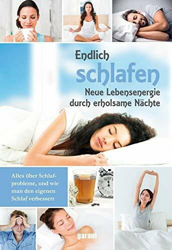Endlich Schlafen: Neue Lebensenergie durch erholsame Nächte. Alles über Schlafprobleme, und wie man den eigenen Schlaf verbessern kann