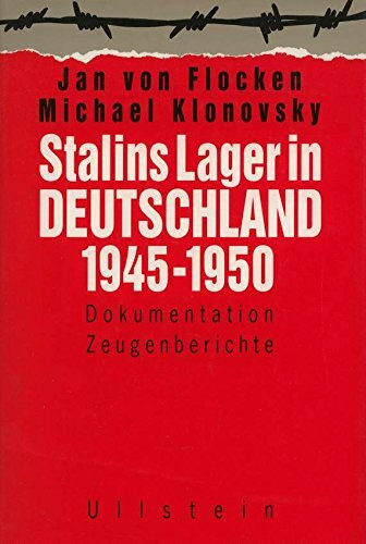 Stalins Lager in Deutschland 1945-1950. Dokumentation - Zeugenberichte