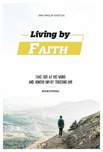 Living by Faith: Take God at His Word and Honour Him by Trusting Him