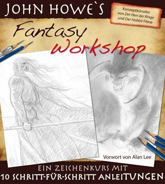 John Howe’s Fantasy Workshop: Ein Zeichenkurs mit 10 Schritt-für-Schritt Anleitungen: Ein Zeichenkurs mit 10 Schritt-für-Schritt Anleitungen. Vorwort v. Alan Lee
