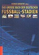 Das grosse Buch der deutschen Fußballstadien