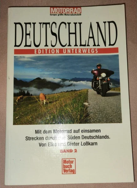Deutschland Band 2, Süd. Edition Unterwegs.: Mit dem Motorrad auf einsamen Strecken durch den Süden Deutschlands