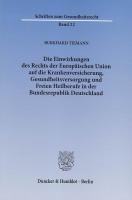 Die Einwirkungen des Rechts der Europäischen Union auf die Krankenversicherung, Gesundheitsversorgun