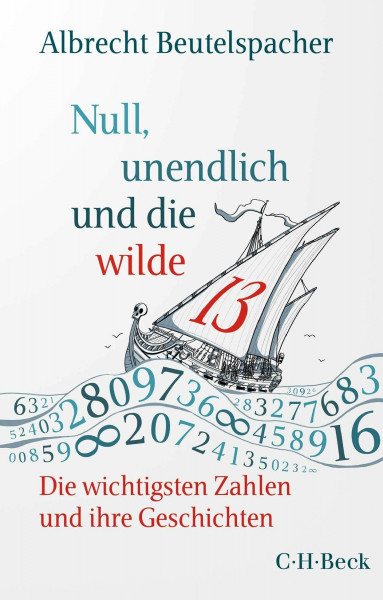 Null, unendlich und die wilde 13: Die wichtigsten Zahlen und ihre Geschichten (Beck Paperback)