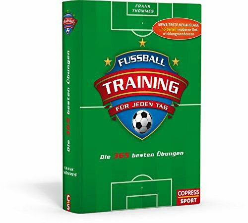 Fußballtraining für jeden Tag: Die 365 besten Übungen