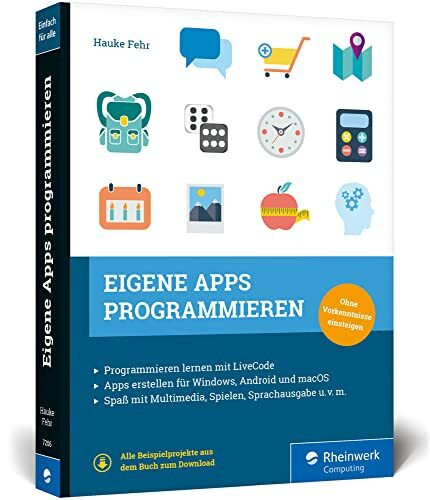 Eigene Apps programmieren: Schritt für Schritt zur eigenen App mit LiveCode. Spielend Programmieren lernen ohne Vorkenntnisse!