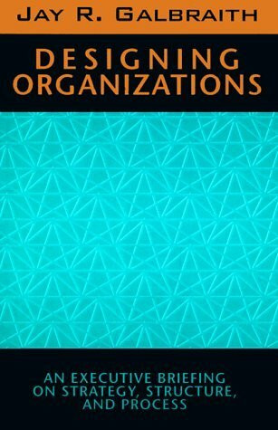 Designing Organizations: An Executive Briefing on Strategy, Structure and Process