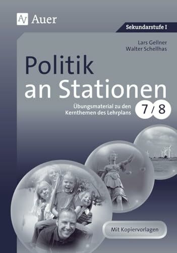 Politik an Stationen: Übungsmaterial zu den Kernthemen des Lehrplans, Klasse 7-8 (Stationentraining Sekundarstufe Politik)