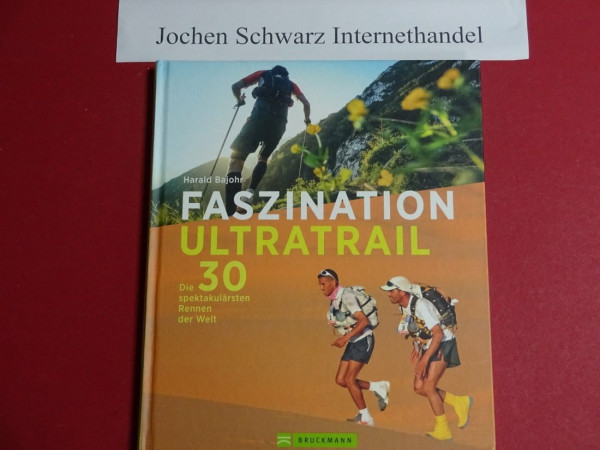 Faszination Ultratrail: Die 30 spektakulärsten Rennen der Welt