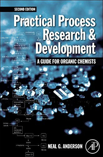 Practical Process Research and Development - A guide for Organic Chemists