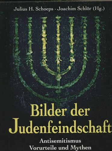 Bilder der Judenfeindschaft: Antisemitismus, Vorurteile und Mythen