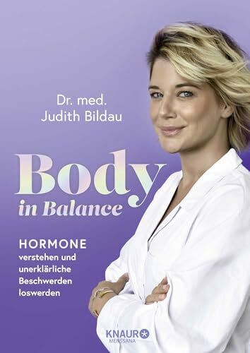 Body in Balance: Hormone verstehen und unerklärliche Beschwerden loswerden | Der Standard-Ratgeber zum Thema Hormone, den jede Frau zu Hause haben sollte
