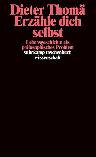 Erzähle dich selbst: Lebensgeschichte als philosophisches Problem (suhrkamp taschenbuch wissenschaft)