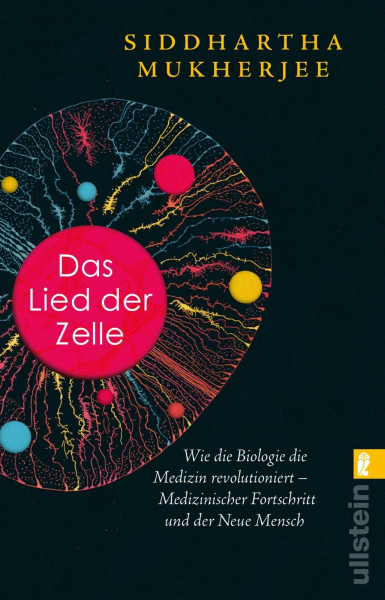 Das Lied der Zelle: Wie die Biologie die Medizin revolutioniert – Medizinischer Fortschritt und der Neue Mensch | Das spektakuläre neue Buch des Pulitzer-Preisträgers