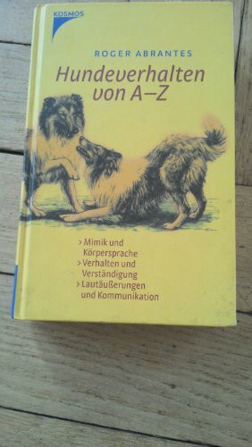 Hundeverhalten von A - Z: Mimik und Körpersprache - Verhalten und Verständigung - Lautäußerungen und Kommunikation