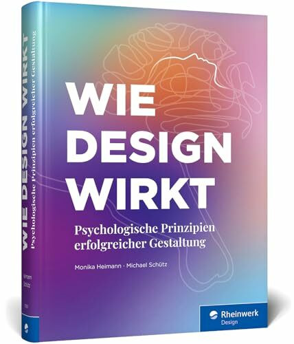Wie Design wirkt: Prinzipien erfolgreicher Gestaltung – Werbe-Psychologie, visuelle Wahrnehmung, Kampagnen