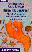 Heilen mit Gewürzen. Die Heilkraft heimischer und orientalischer Gewürze gezielt einsetzen (Knaur Taschenbücher. Alternativ Heilen)