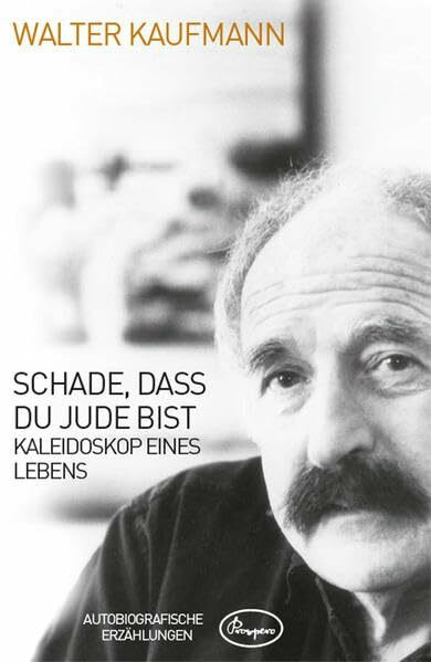 Schade, dass du Jude bist: Kaleidoskop eines Lebens – Autobiografische Erzählungen