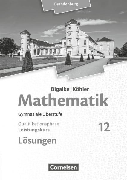 Bigalke/Köhler: Mathematik - Brandenburg - Ausgabe 2019 - 12. Schuljahr: Leistungskurs - Lösungen zum Schulbuch