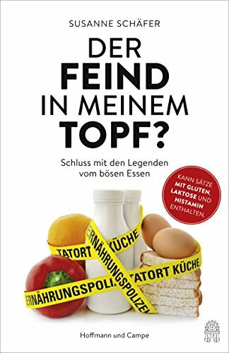 Der Feind in meinem Topf?: Schluss mit den Legenden vom bösen Essen