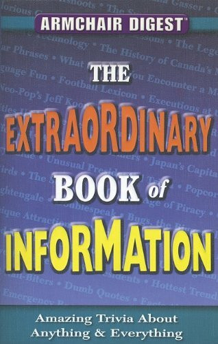 - The Extraordinary Book Of Information, Amazing Trivia About Anything & Everything (Armchair Di...