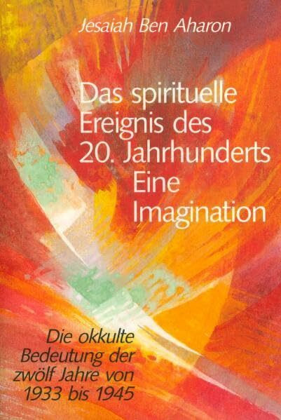 Das spirituelle Ereignis des 20. Jahrhunderts – eine Imagination: Die okkulte Bedeutung der zwölf Jahre von 1933-1945