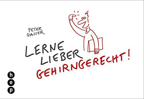 Lerne lieber gehirngerecht!: Wie man neuronale Potenziale nutzen und erweitern kann