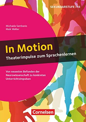 Neurowissenschaftliche Impulse: In Motion - Theaterimpulse zum Sprachenlernen (2. Auflage) - Von neuesten Befunden der Neurowissenschaft zu konkreten Unterrichtsimpulsen - Buch