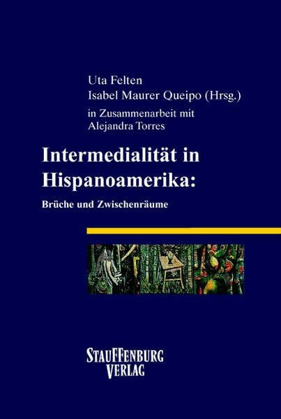 Intermedialität in Hispanoamerika: Brüche und Zwischenräume: Intermedialidad en Hispanoamérica: rupturas e intersticios (Siegener Forschungen zur romanischen Literatur- und Medienwissenschaft)