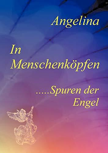 In Menschenköpfen ...: Spuren der Engel
