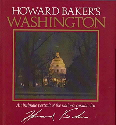 Howard Baker's Washington: An Intimate Portrait of the Nation's Capital City