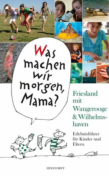 Was machen wir morgen, Mama? Friesland mit Wangerooge & Wilhelmshaven: Erlebnisführer für Kinder Und Eltern