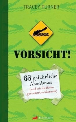 Vorsicht!: 66 gefährliche Abenteuer (und wie du ihnen garantiert entkommst)