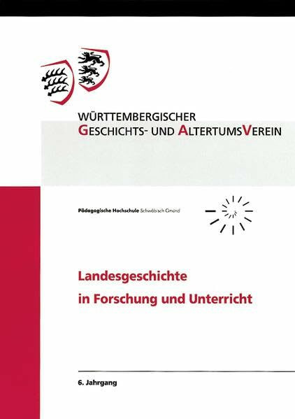 Landesgeschichte in Forschung und Unterricht, 6. Jahrgang: Beiträge des Tages der Landesgeschichte in der Schule vom 4. November 2009 in Reutlingen ... der PH Schwäbisch Gmünd